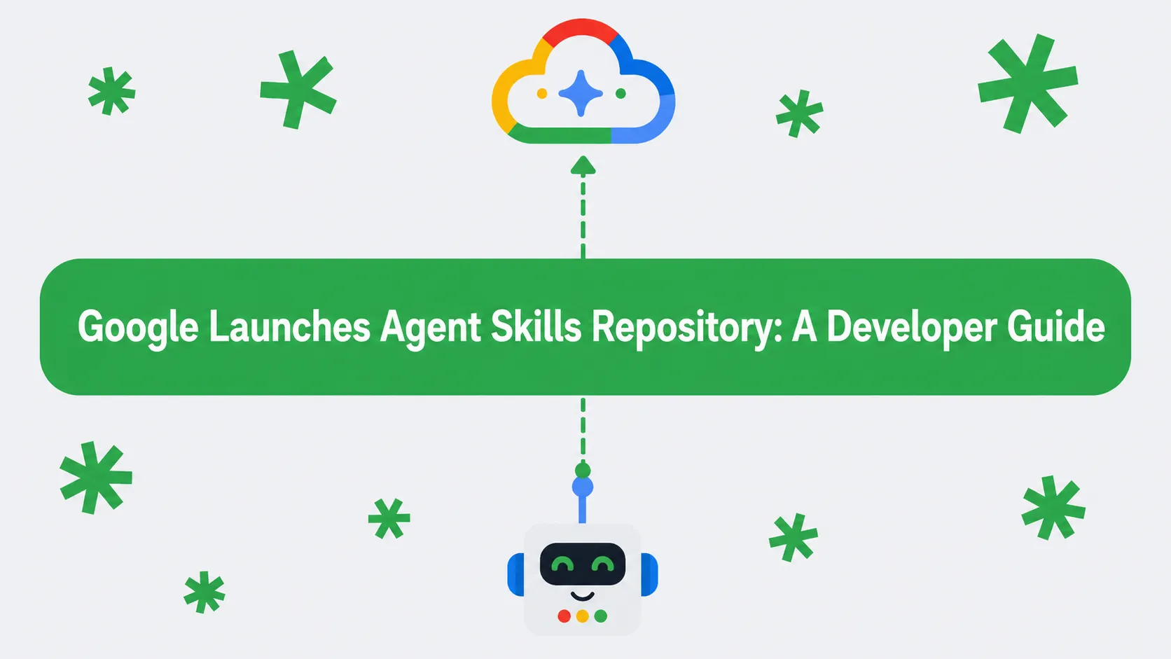 Google Launches Official Agent Skills Repository: What Every Developer Should Know